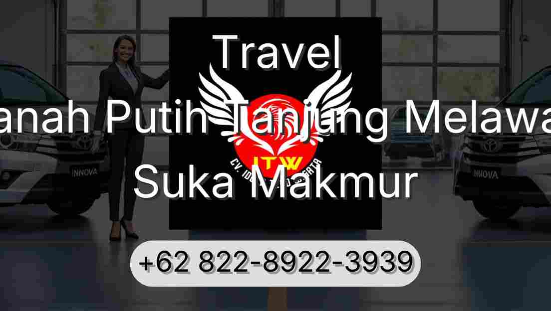 Travel Tanah Putih Tanjung Melawan Suka Makmur