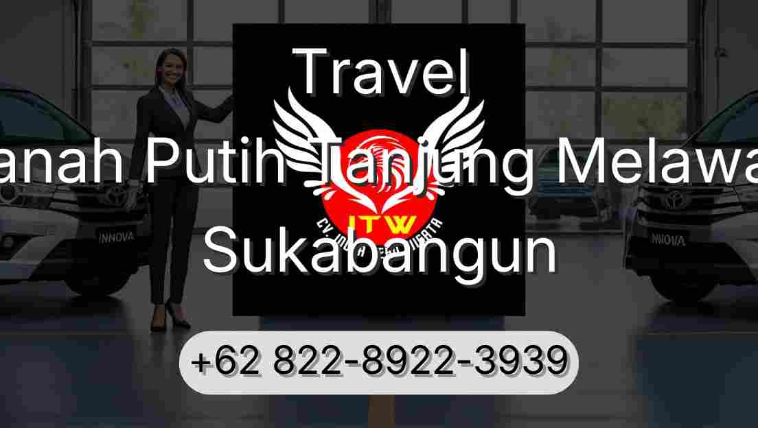 Travel Tanah Putih Tanjung Melawan Sukabangun