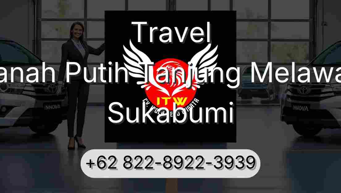 Travel Tanah Putih Tanjung Melawan Sukabumi
