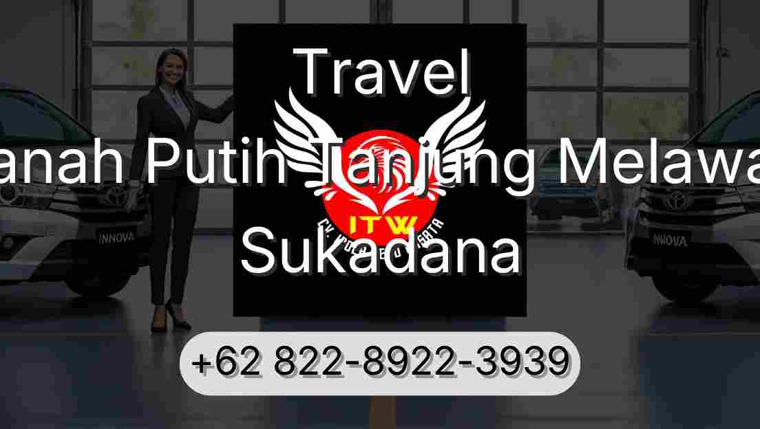 Travel Tanah Putih Tanjung Melawan Sukadana