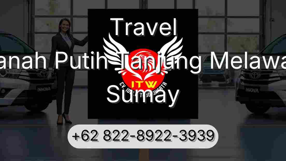 Travel Tanah Putih Tanjung Melawan Sumay