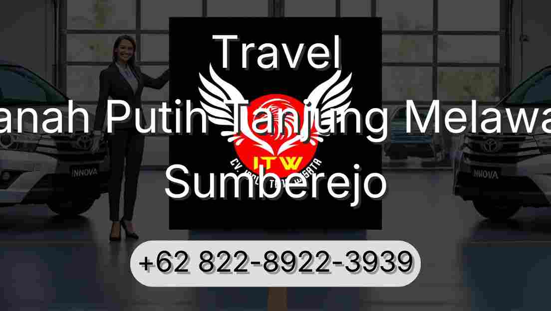Travel Tanah Putih Tanjung Melawan Sumberejo