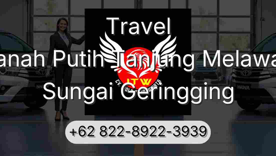 Travel Tanah Putih Tanjung Melawan Sungai Geringging