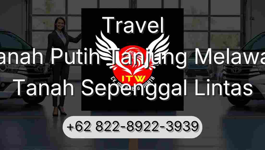 Travel Tanah Putih Tanjung Melawan Tanah Sepenggal Lintas