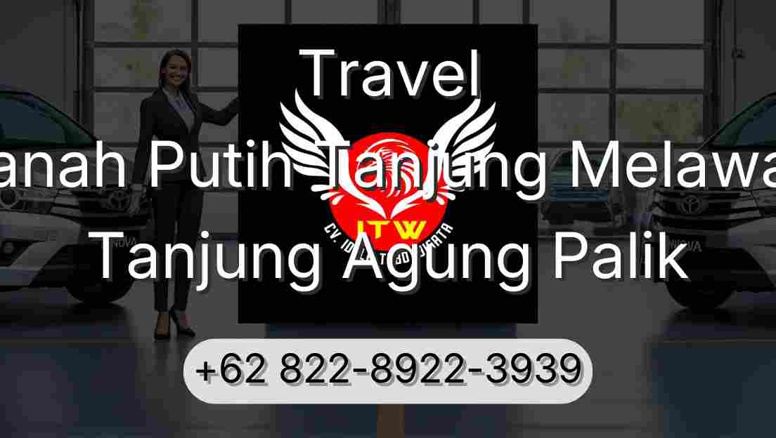Travel Tanah Putih Tanjung Melawan Tanjung Agung Palik