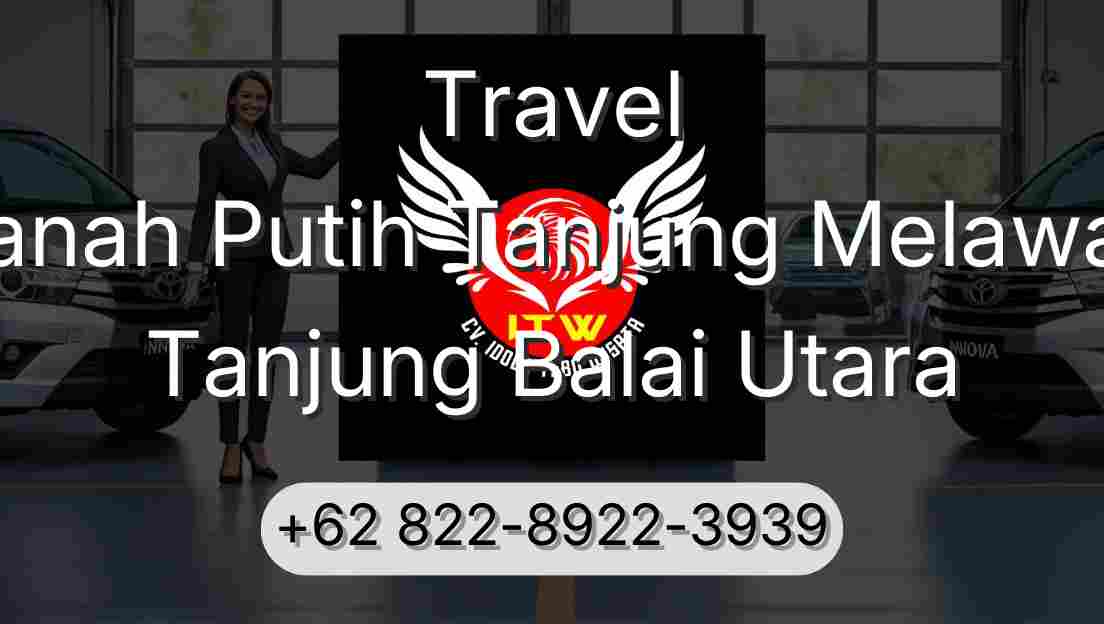 Travel Tanah Putih Tanjung Melawan Tanjung Balai Utara