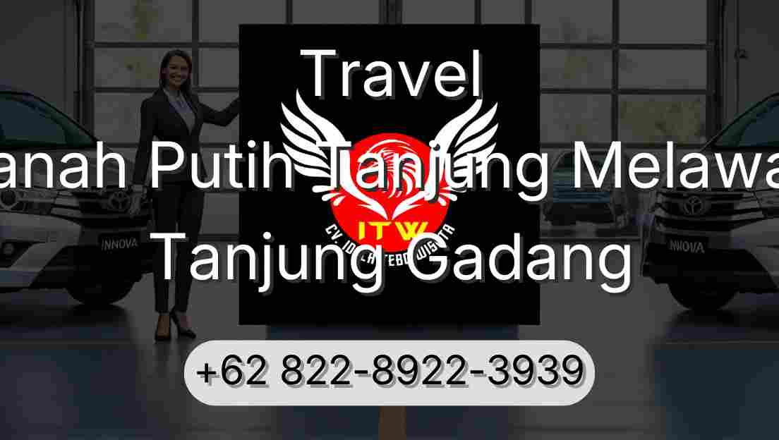Travel Tanah Putih Tanjung Melawan Tanjung Gadang