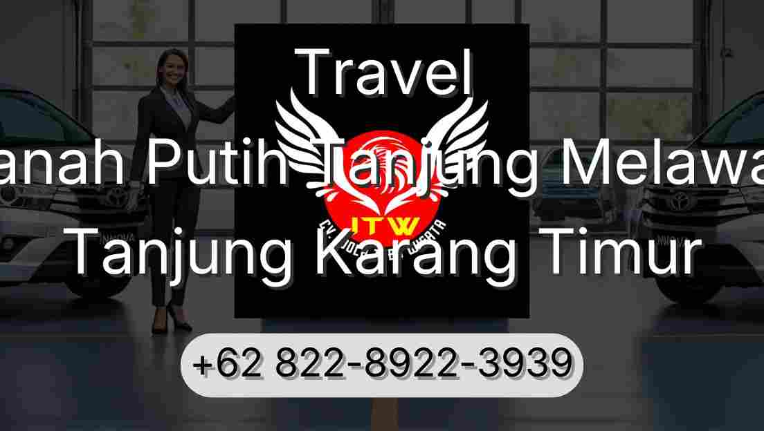Travel Tanah Putih Tanjung Melawan Tanjung Karang Timur