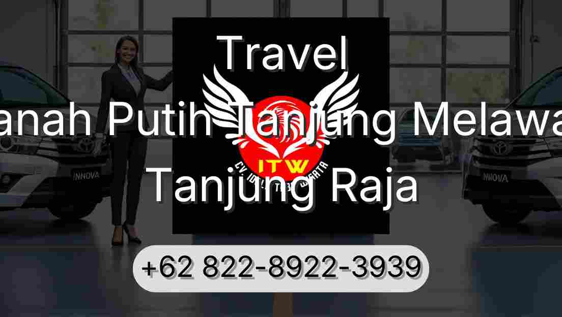 Travel Tanah Putih Tanjung Melawan Tanjung Raja