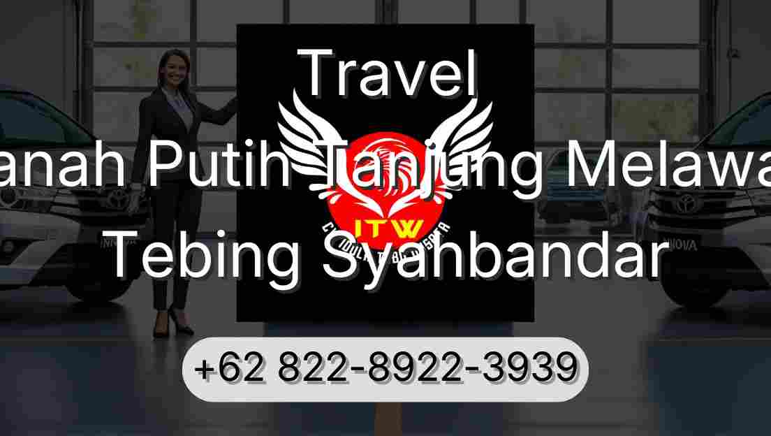 Travel Tanah Putih Tanjung Melawan Tebing Syahbandar