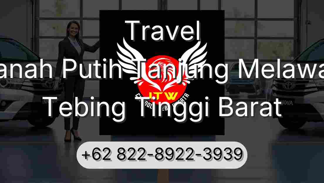 Travel Tanah Putih Tanjung Melawan Tebing Tinggi Barat