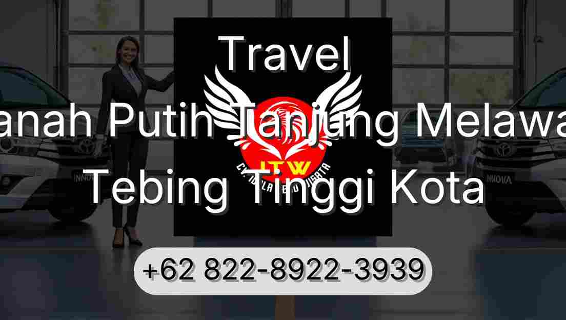 Travel Tanah Putih Tanjung Melawan Tebing Tinggi Kota