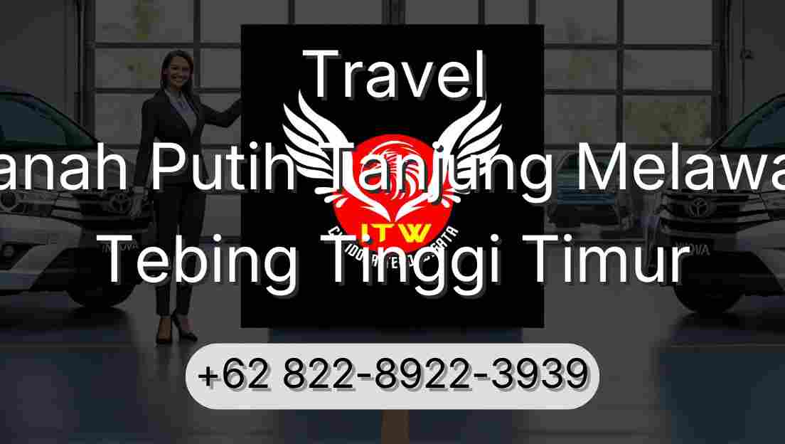 Travel Tanah Putih Tanjung Melawan Tebing Tinggi Timur