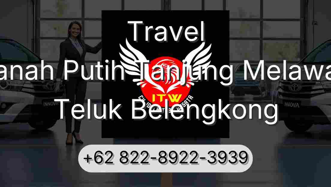 Travel Tanah Putih Tanjung Melawan Teluk Belengkong