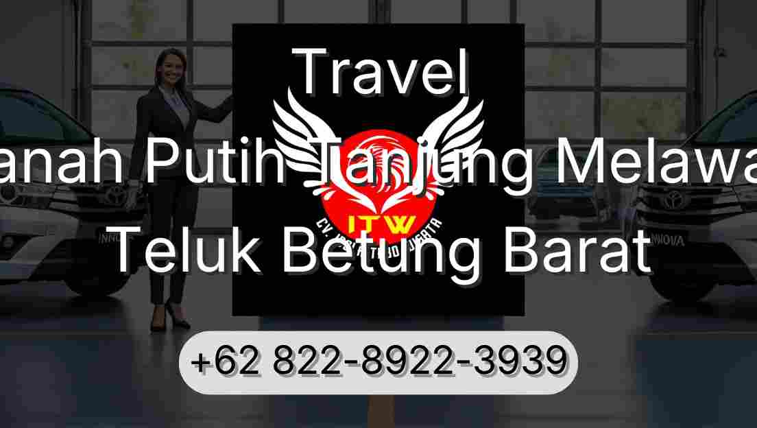 Travel Tanah Putih Tanjung Melawan Teluk Betung Barat