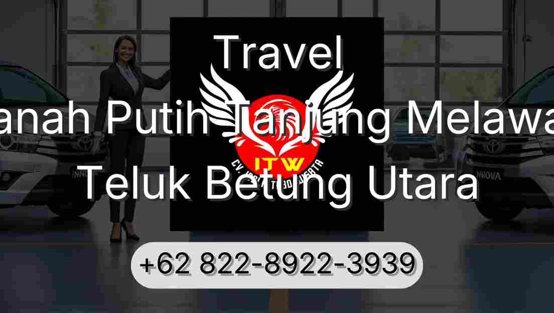Travel Tanah Putih Tanjung Melawan Teluk Betung Utara