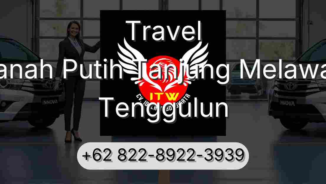 Travel Tanah Putih Tanjung Melawan Tenggulun