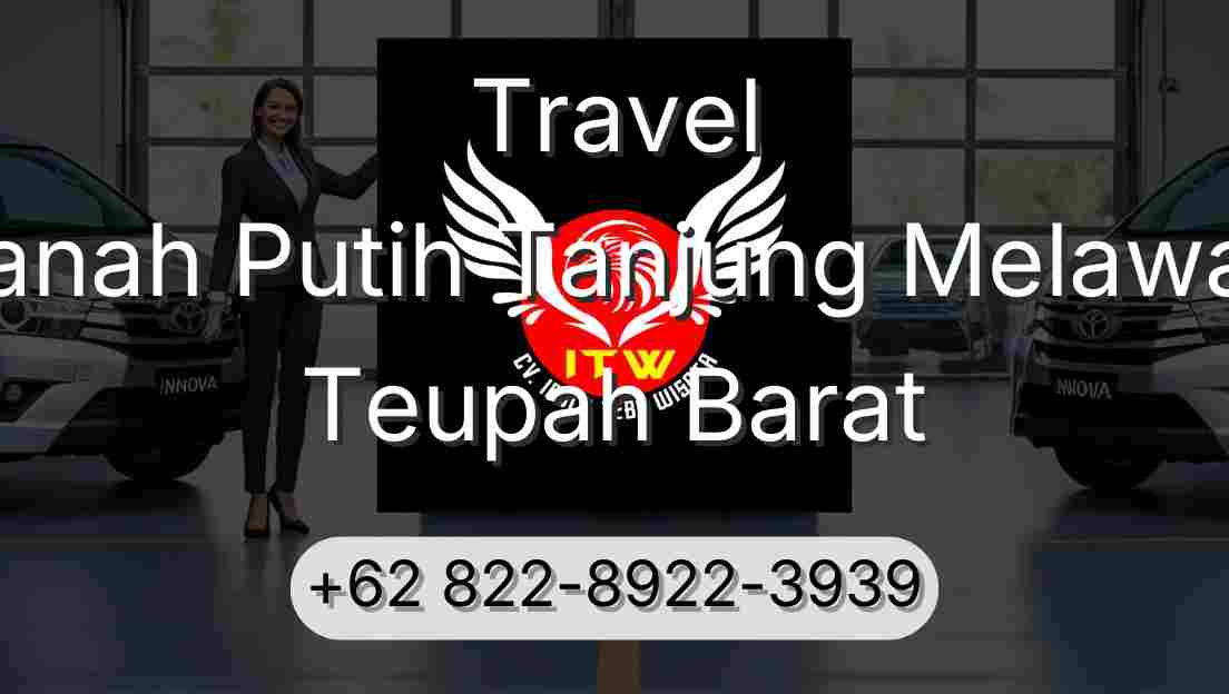 Travel Tanah Putih Tanjung Melawan Teupah Barat