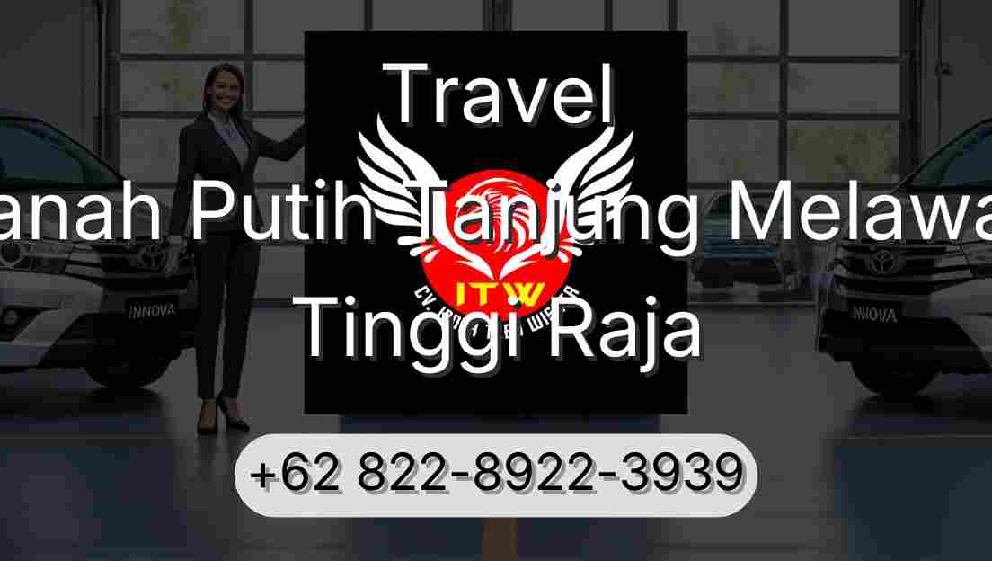 Travel Tanah Putih Tanjung Melawan Tinggi Raja