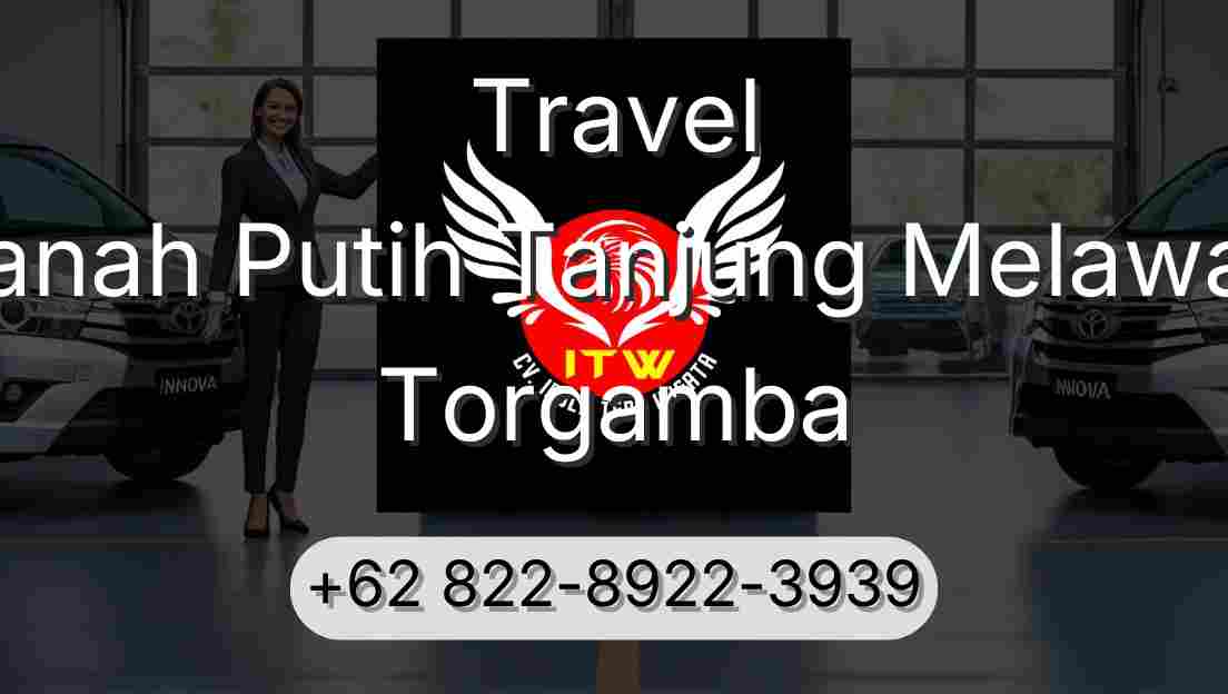 Travel Tanah Putih Tanjung Melawan Torgamba