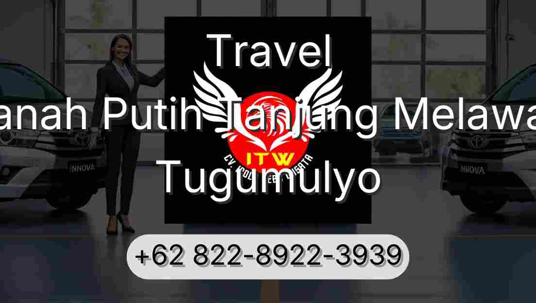 Travel Tanah Putih Tanjung Melawan Tugumulyo
