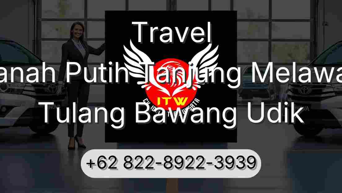 Travel Tanah Putih Tanjung Melawan Tulang Bawang Udik