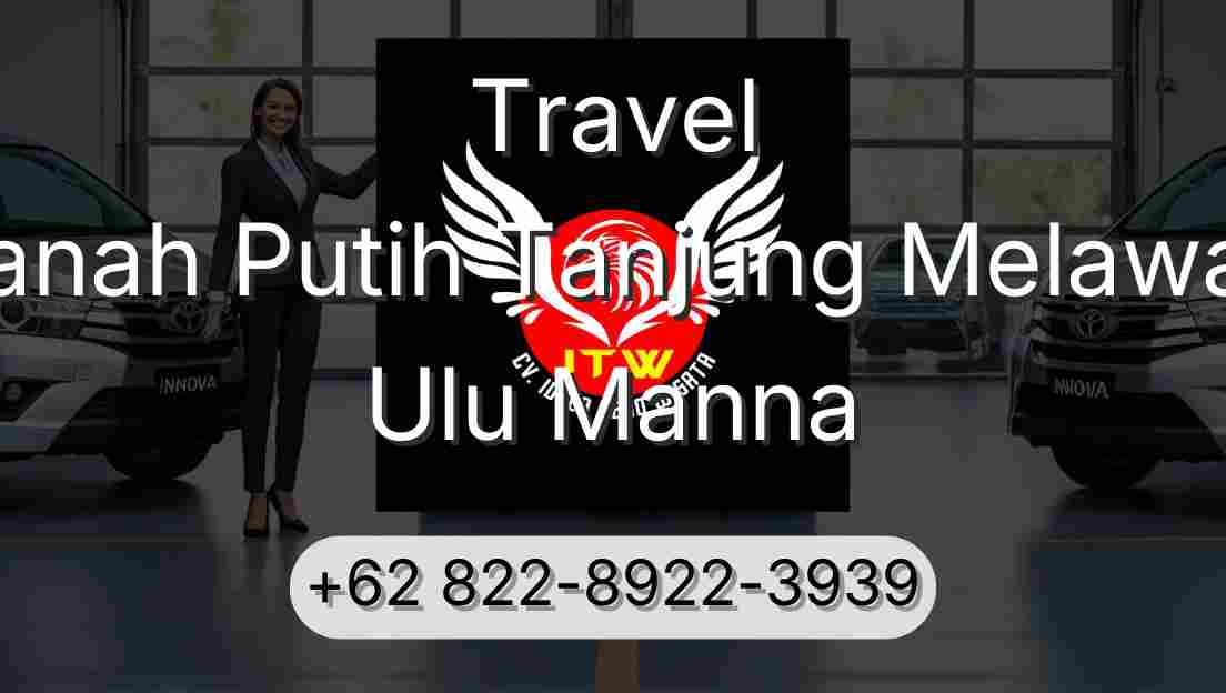 Travel Tanah Putih Tanjung Melawan Ulu Manna