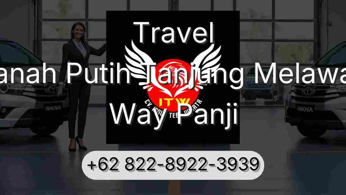 Travel Tanah Putih Tanjung Melawan Way Panji