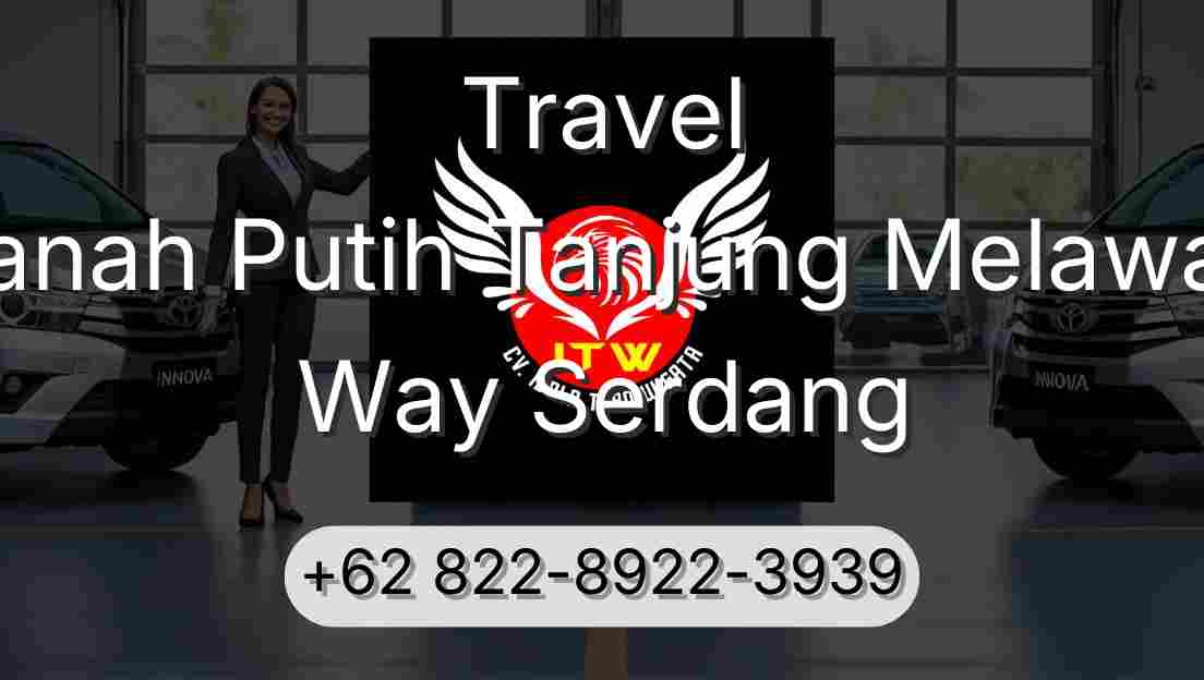 Travel Tanah Putih Tanjung Melawan Way Serdang