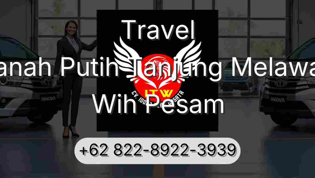 Travel Tanah Putih Tanjung Melawan Wih Pesam