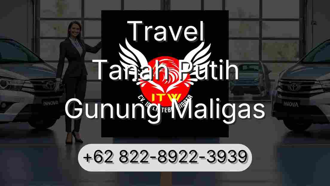 Travel Tanah Putih Gunung Maligas