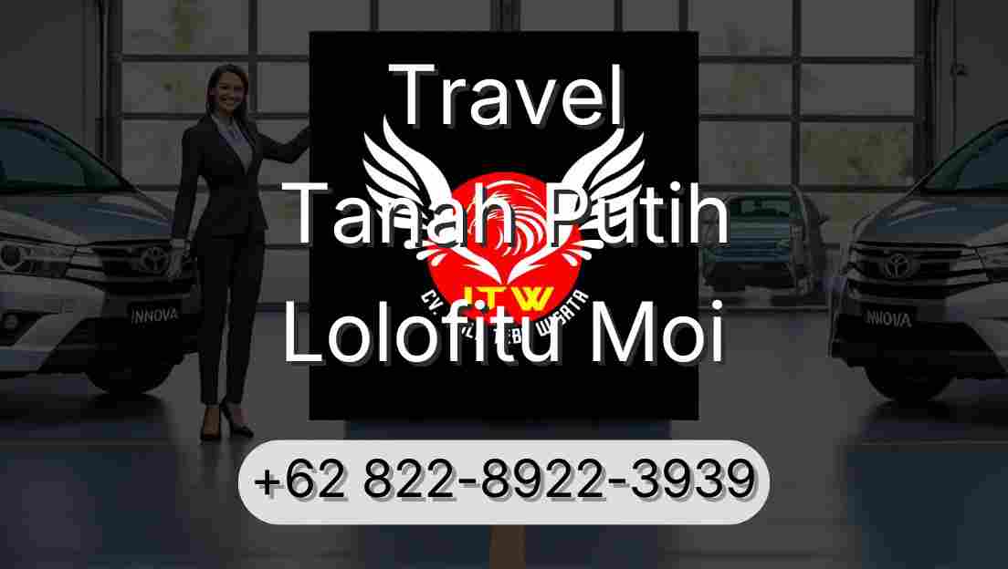 Travel Tanah Putih Lolofitu Moi