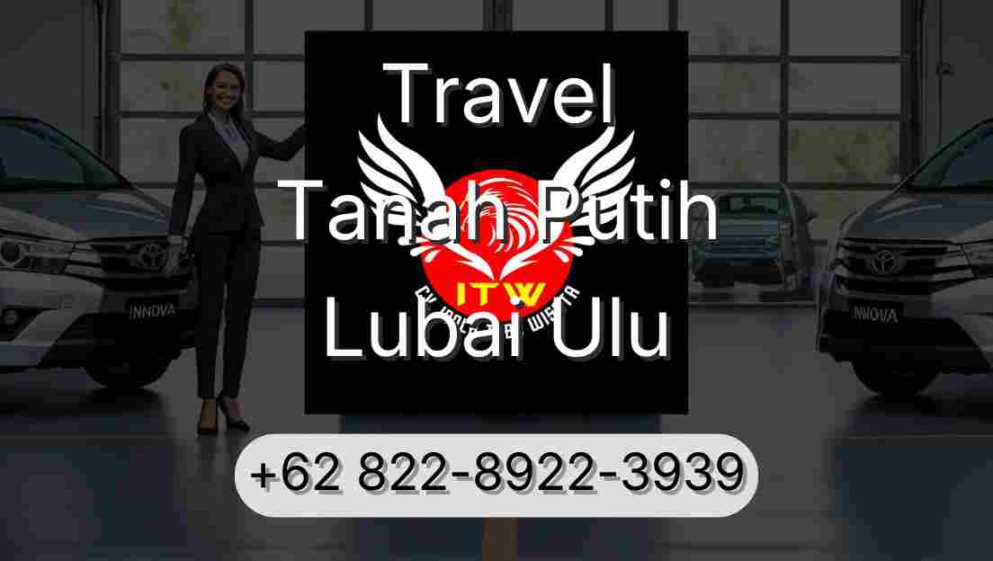 Travel Tanah Putih Lubai Ulu