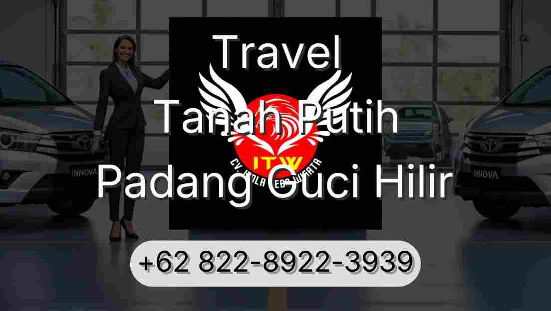 Travel Tanah Putih Padang Guci Hilir
