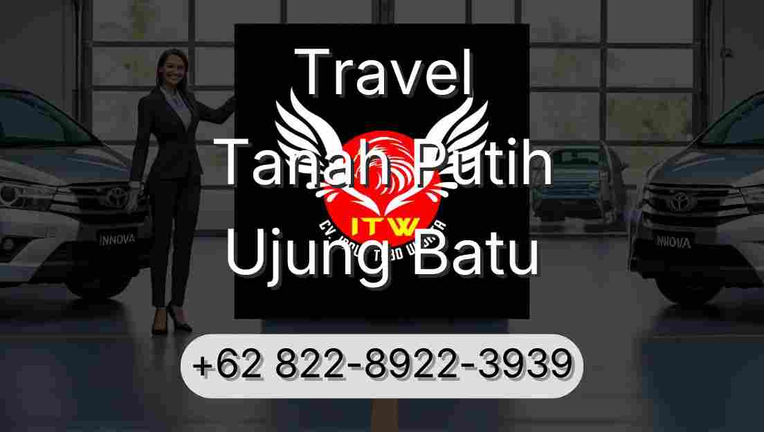 Travel Tanah Putih Ujung Batu