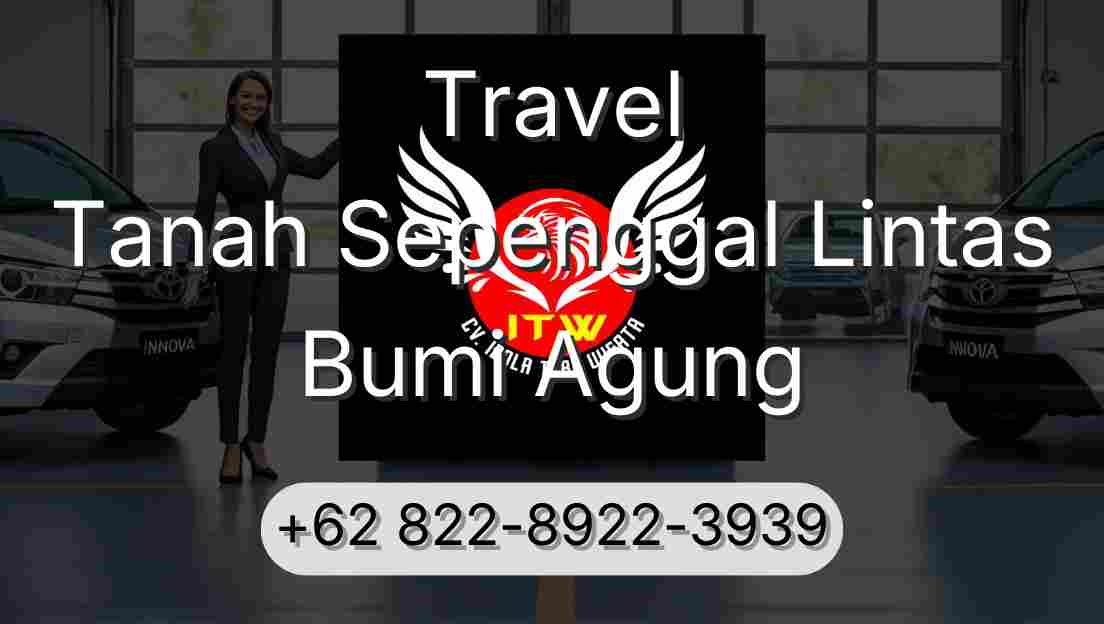 Travel Tanah Sepenggal Lintas Bumi Agung