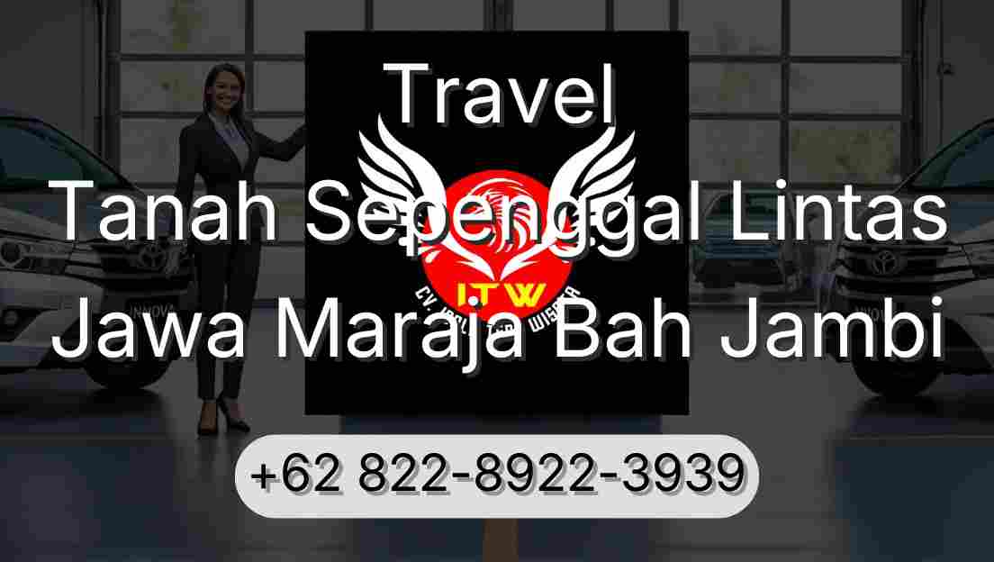 Travel Tanah Sepenggal Lintas Jawa Maraja Bah Jambi