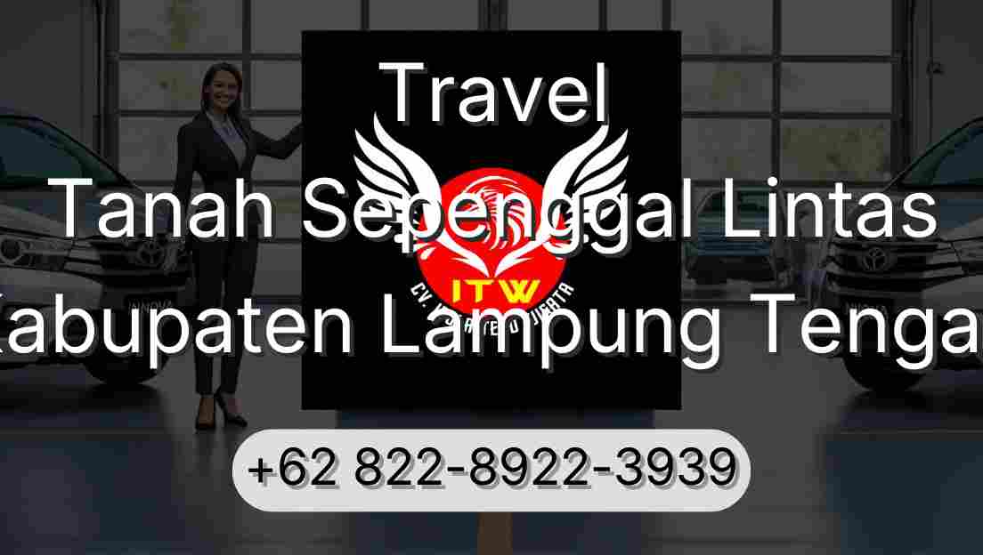 Travel Tanah Sepenggal Lintas Kabupaten Lampung Tengah