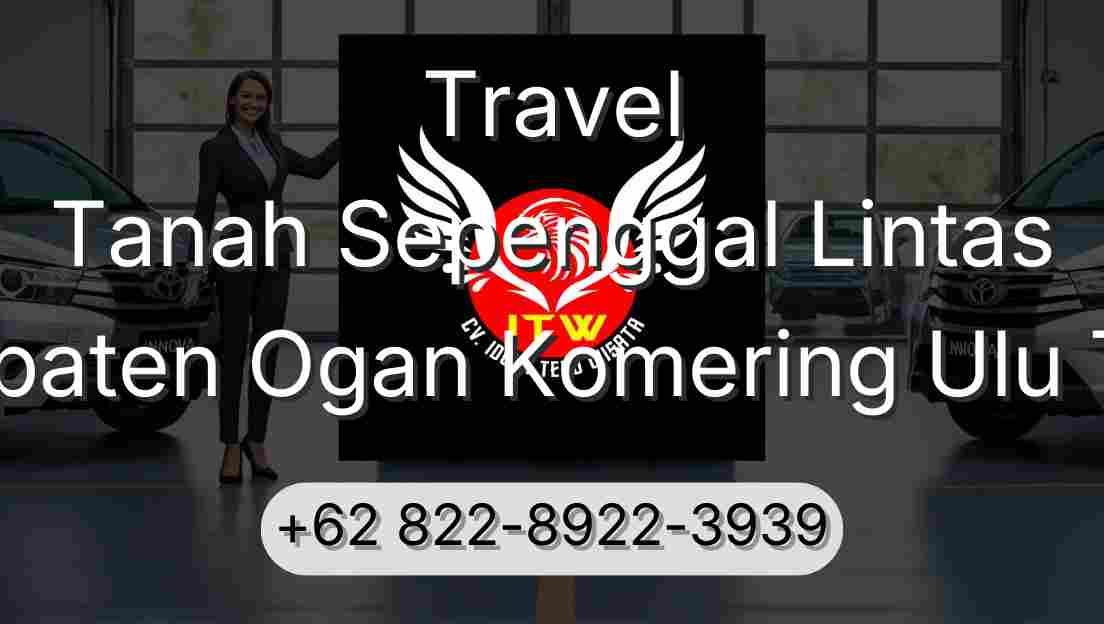 Travel Tanah Sepenggal Lintas Kabupaten Ogan Komering Ulu Timur