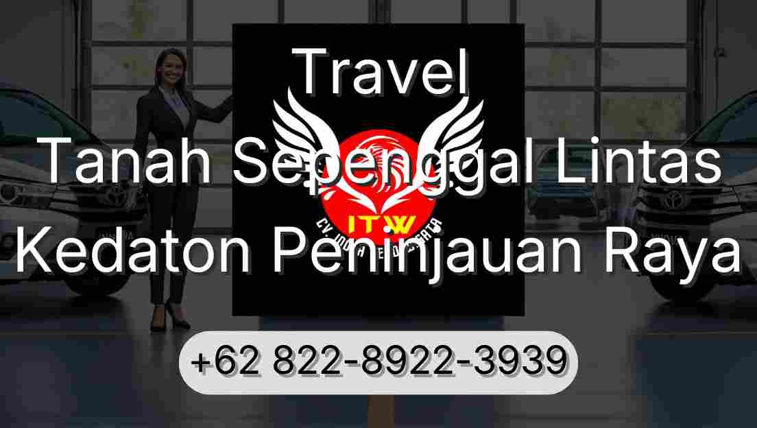 Travel Tanah Sepenggal Lintas Kedaton Peninjauan Raya