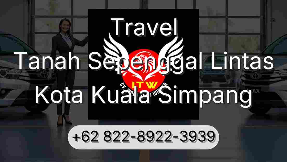 Travel Tanah Sepenggal Lintas Kota Kuala Simpang