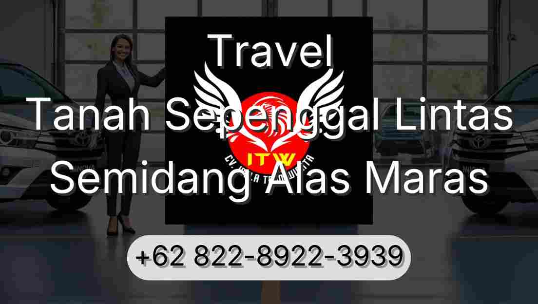 Travel Tanah Sepenggal Lintas Semidang Alas Maras