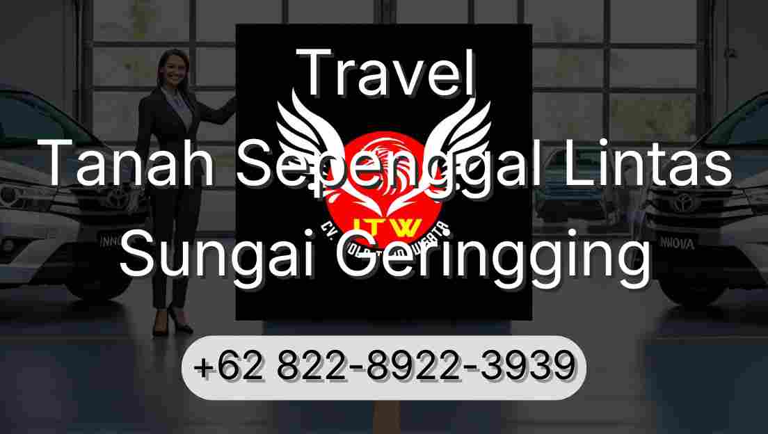 Travel Tanah Sepenggal Lintas Sungai Geringging