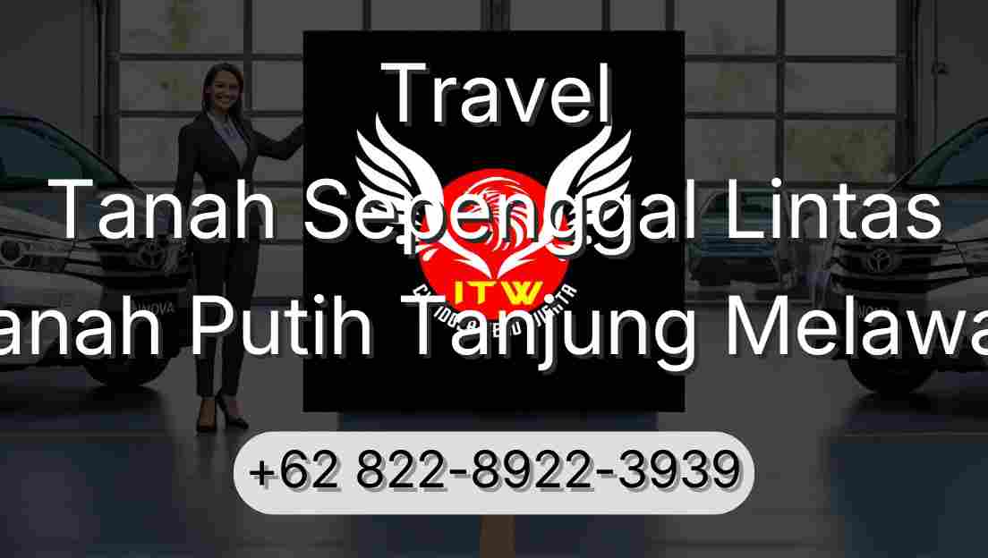 Travel Tanah Sepenggal Lintas Tanah Putih Tanjung Melawan