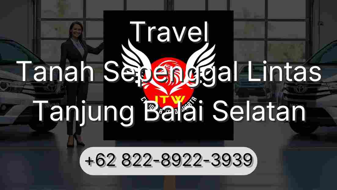 Travel Tanah Sepenggal Lintas Tanjung Balai Selatan