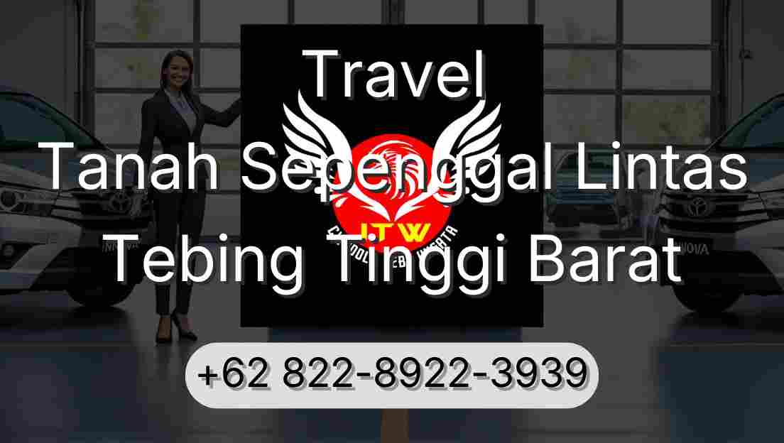 Travel Tanah Sepenggal Lintas Tebing Tinggi Barat