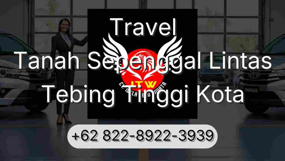 Travel Tanah Sepenggal Lintas Tebing Tinggi Kota