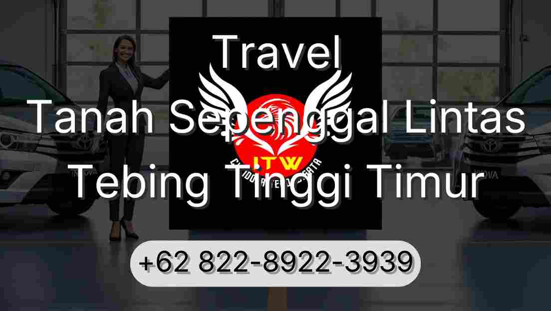 Travel Tanah Sepenggal Lintas Tebing Tinggi Timur