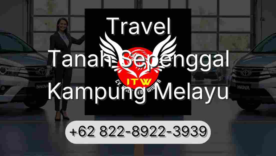 Travel Tanah Sepenggal Kampung Melayu