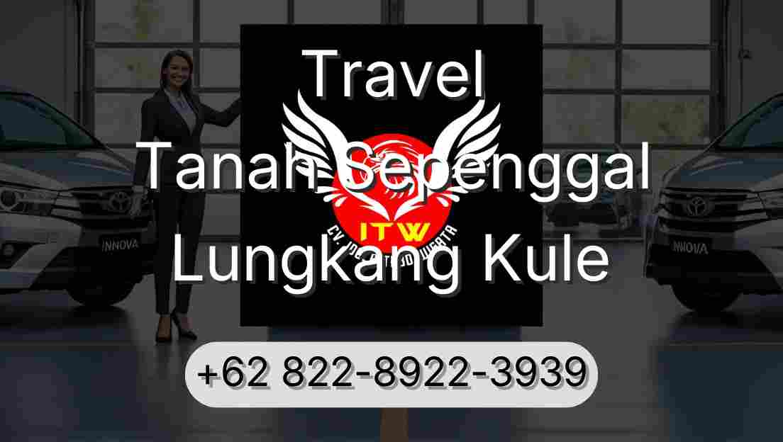 Travel Tanah Sepenggal Lungkang Kule